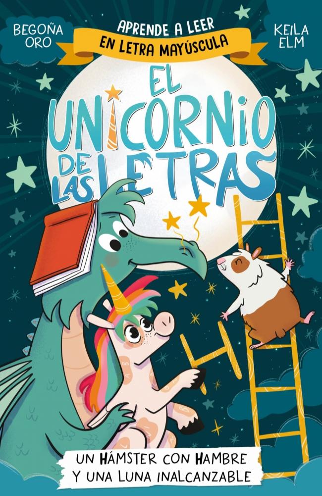 El unicornio de las letras 5 - Un hámster con hambre y una luna inalcanzable