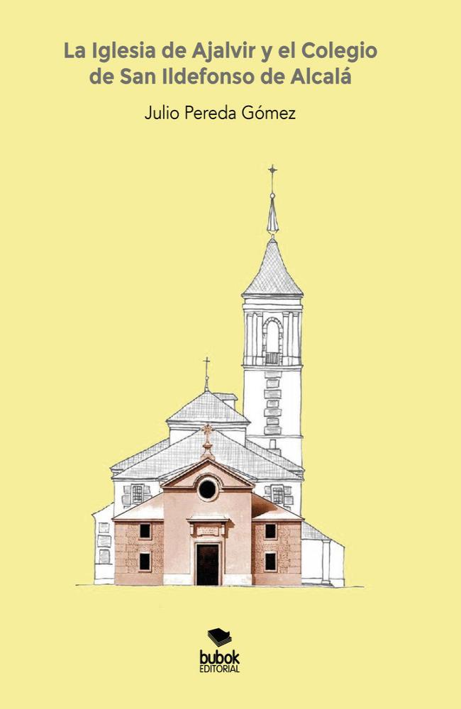 La Iglesia de Ajalvir y el Colegio de San Ildefonso de Alcalá