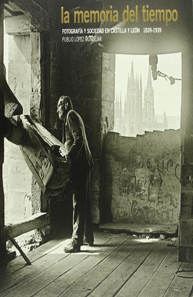 La memoria del tiempo. Fotografía y sociedad en Castilla y León. 1836-1939