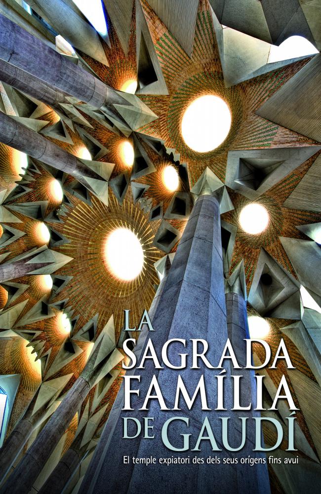 La Sagrada Familia de Gaudí. El templo expiatorio desde sus orígenes hasta hoy