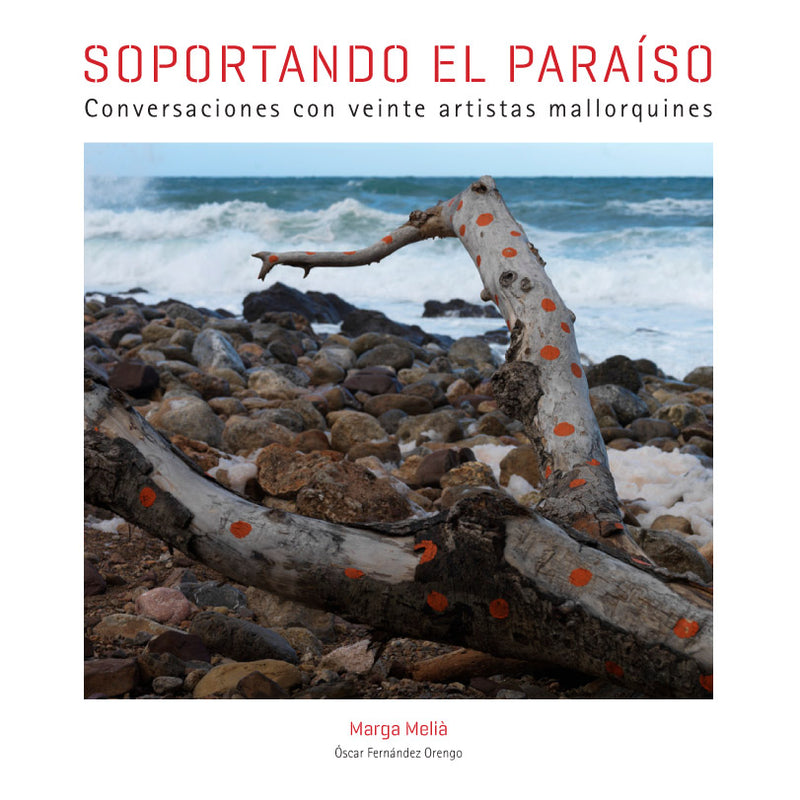 Soportando el paraíso. Conversaciones con veinte artistas mallorquines