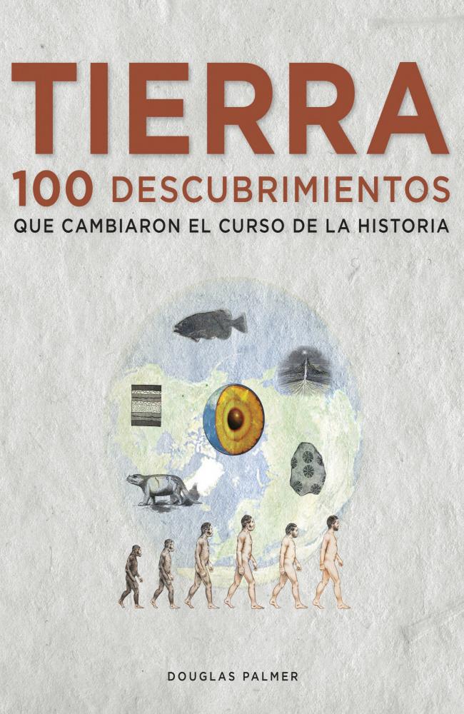 Tierra. 100 descubrimientos que cambiaron el curso de la historia