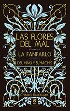LAS FLORES DEL MAL / LA FANFARLO / DEL VINO Y EL HACHÍS