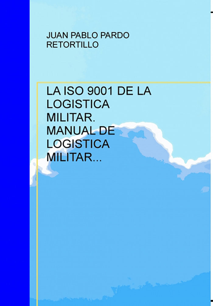LA ISO 9001 DE LA LOGISTICA MILITAR. MANUAL DE LOGISTICA MILITAR INTEGRADA.