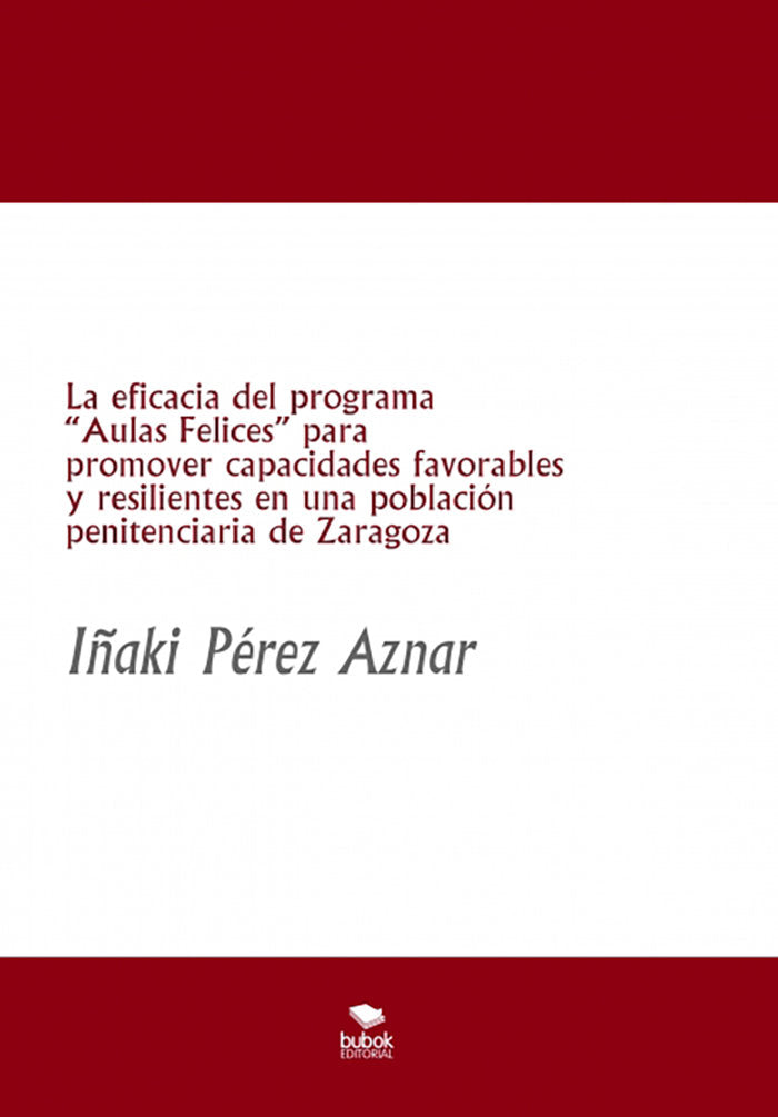 La eficacia del programa ?aulas felices? para promover capacidades favorables y resilientes en una población penitenciaria de zaragoza