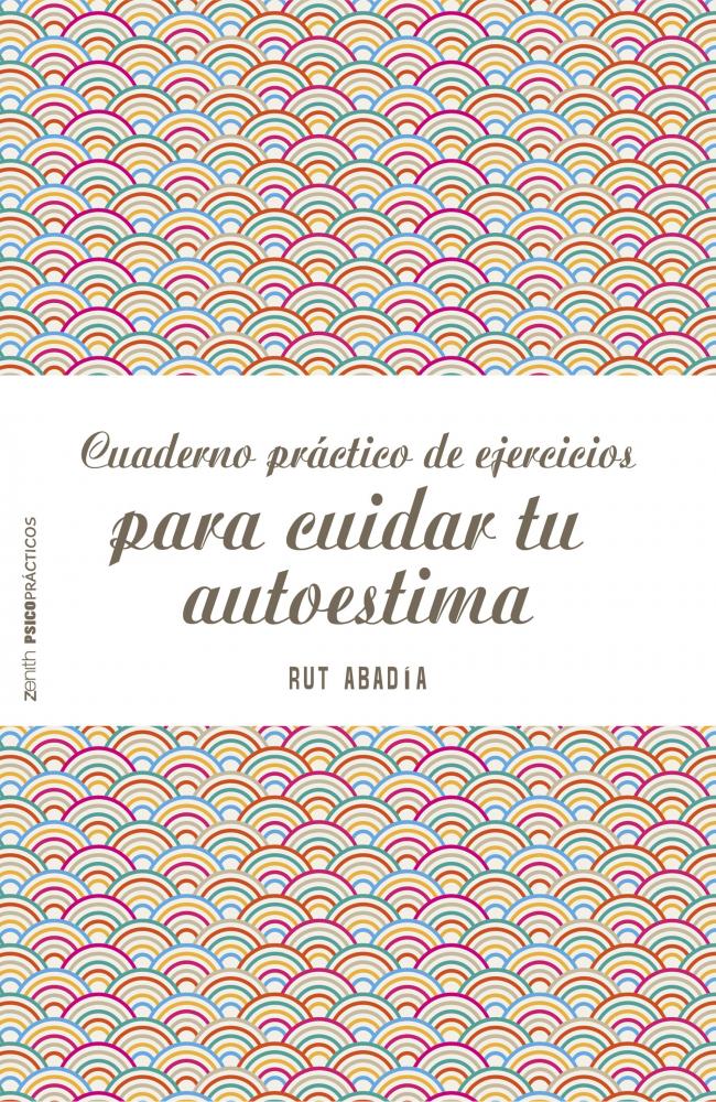 Cuaderno práctico de ejercicios para cuidar tu autoestima