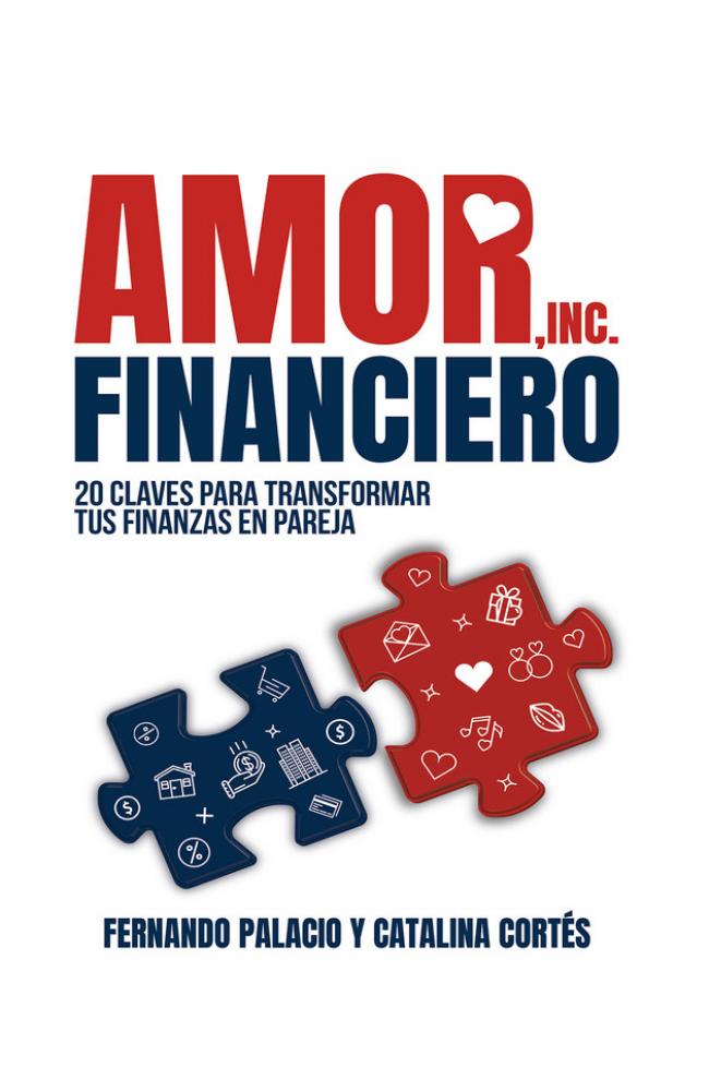 AMOR FINANCIERO: 20 CLAVES PARA TRANSFORMAR TUS FINANZAS EN