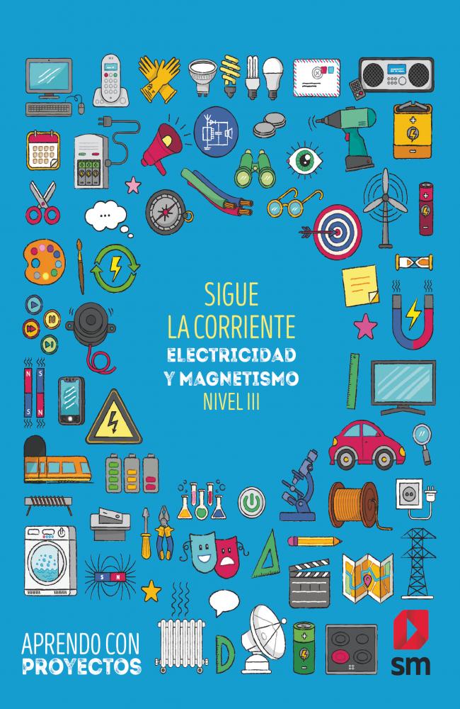 Sigue la corriente. Electricidad y magnetismo (Nivel III). Aprendo con proyectos