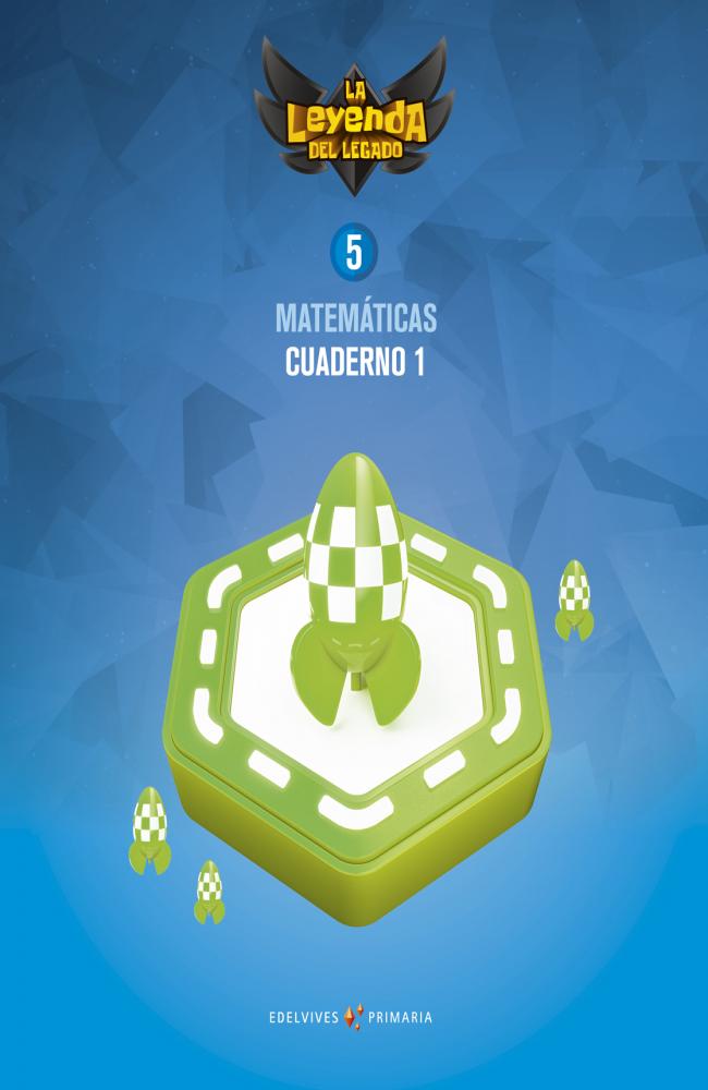Proyecto: La leyenda del Legado. Matemáticas 5. Cuaderno 1