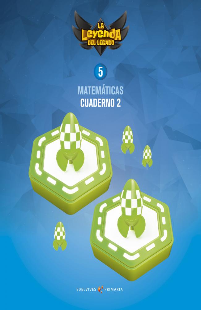 Proyecto: La leyenda del Legado. Matemáticas 5. Cuaderno 2