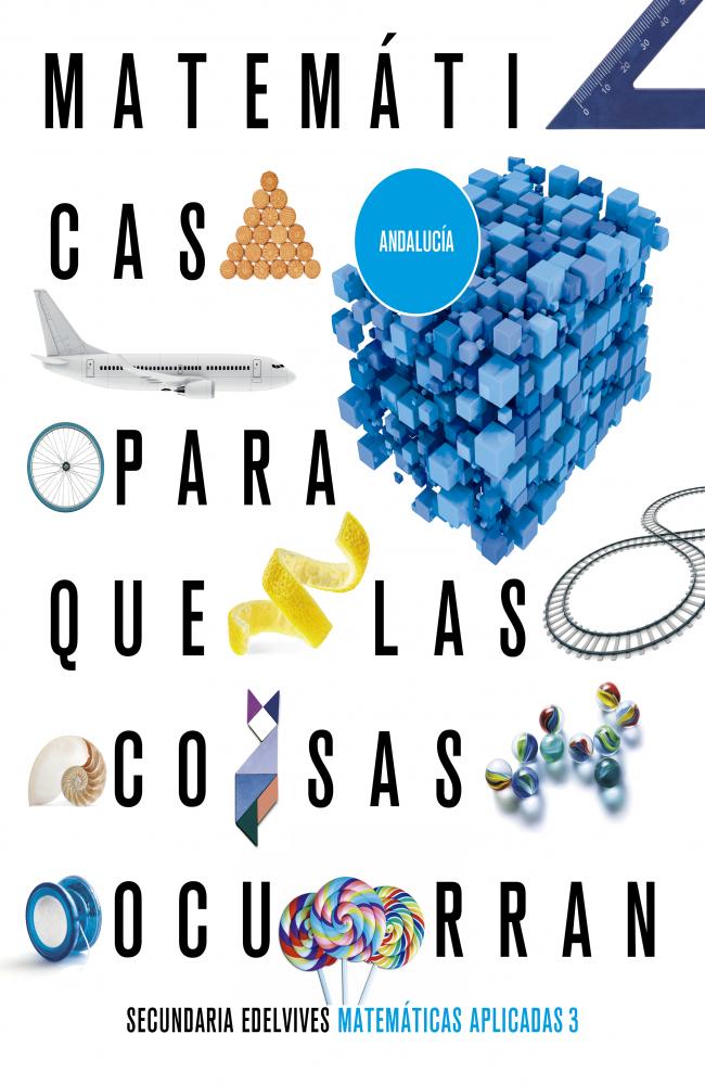 Proyecto: Para que las cosas ocurran - Matemáticas orientadas a las Enseñanzas Aplicadas 3. Ed. Andalucía