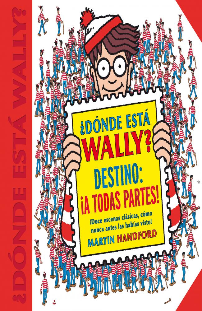 ¿Dónde está Wally? Destino: ¡A todas partes! (Colección ¿Dónde está Wally?)