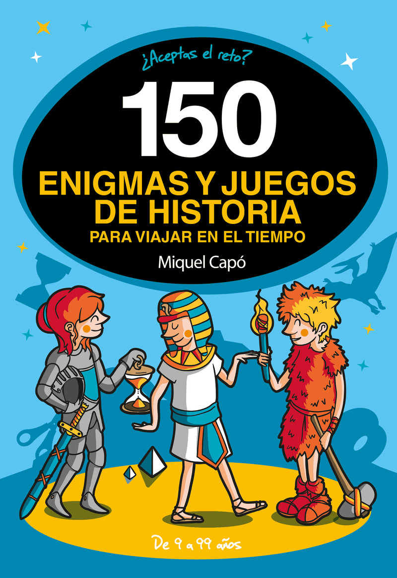150 ENIGMAS Y JUEGOS DE HISTORIA PARA VIAJAR POR EL TIEMPO