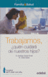 TRABAJAMOS: ¿QUIÉN CUIDARÁ DE NUESTROS HIJOS?