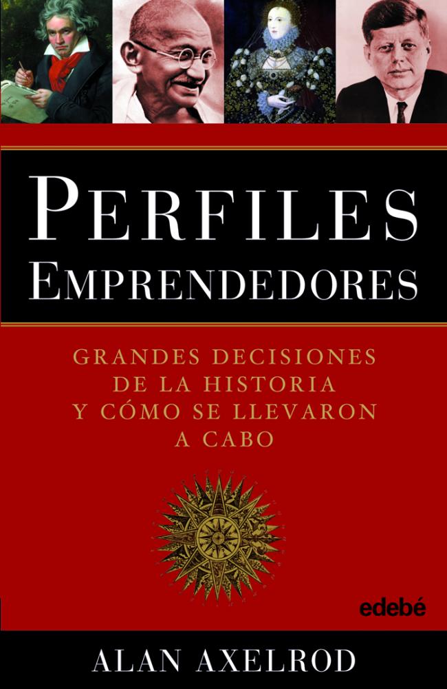 PERFILES EMPRENDEDORES (Grandes decisiones de la historia y cómo fueron tomadas)