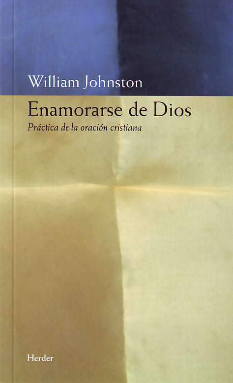 Enamorarse de Dios: Práctica de la oración cristiana