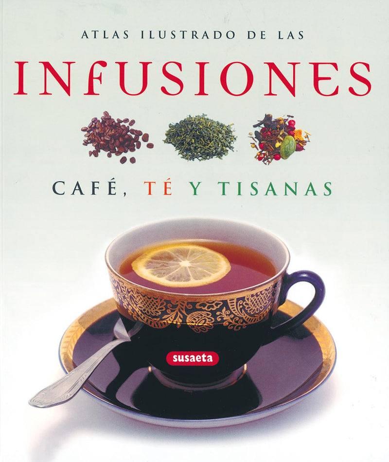 Atlas ilustrado de las infusiones café, té y tisanas