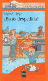 ¡Estás despedida!