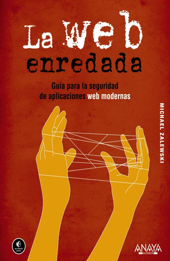 La Web enredada. Guía para la seguridad de aplicaciones web modernas
