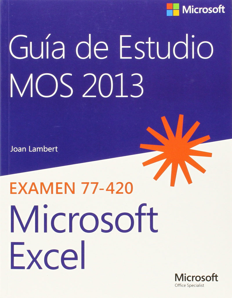 GUÍA DE ESTUDIO MOS 2013 PARA MICROSOFT EXCEL. EXAMEN 77-420