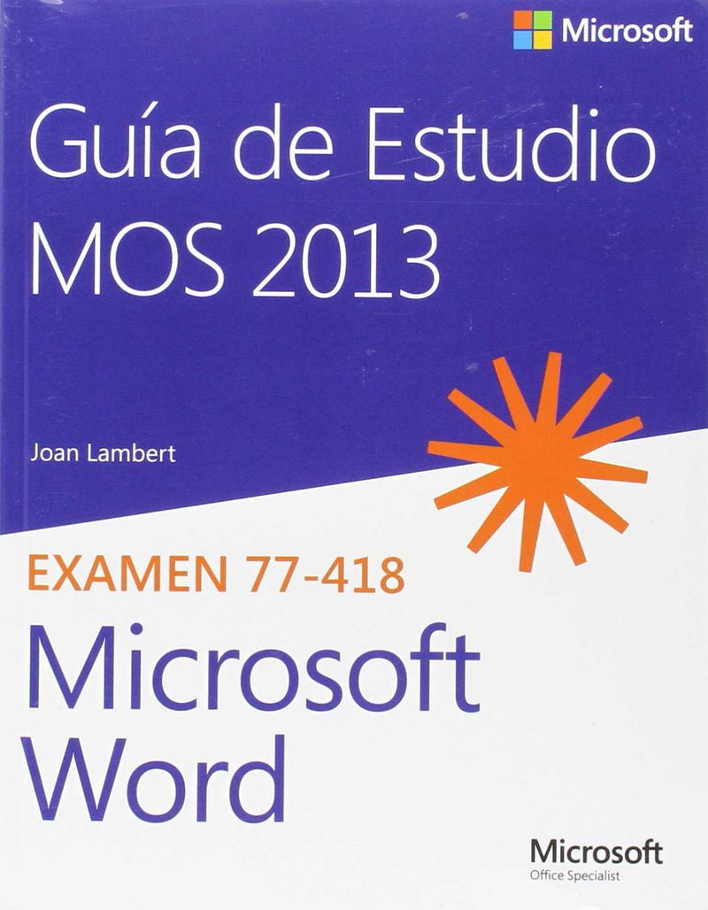 GUÍA DE ESTUDIO MOS 2013 PARA MICROSOFT WORD. EXAMEN 77-418
