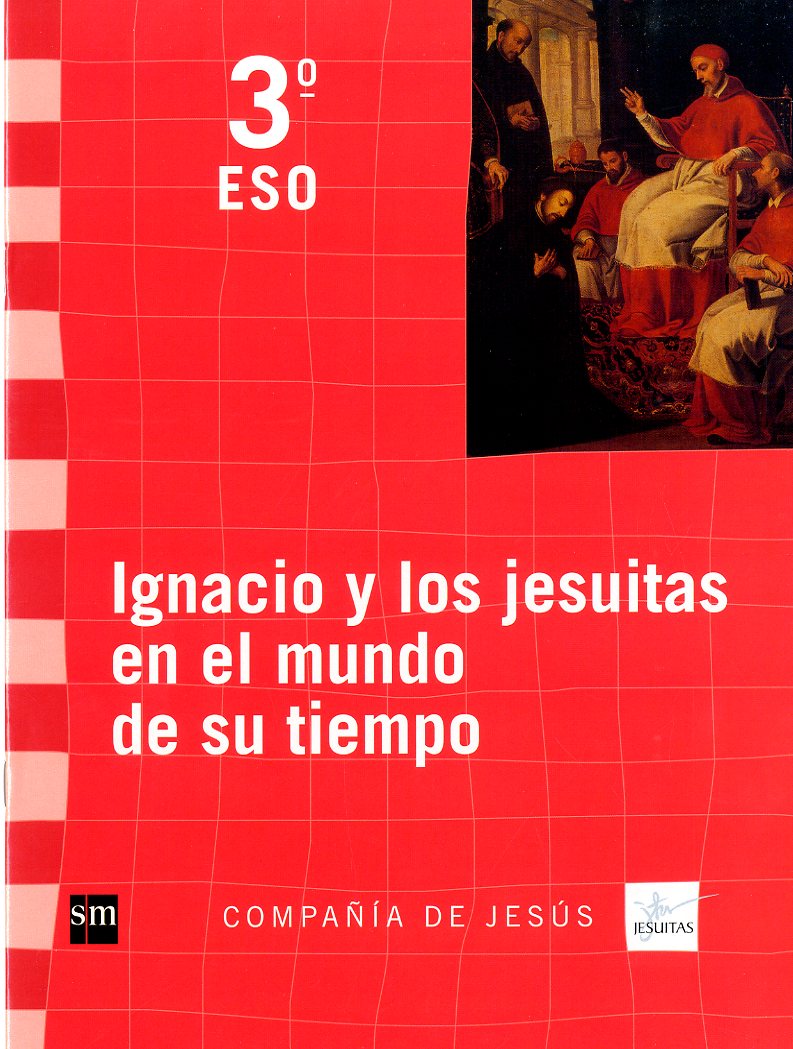 Ignacio y los jesuitas en el mundo de su tiempo. 3 ESO. Compañía de Jesús