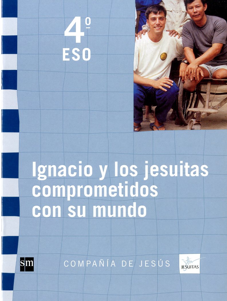 Ignacio y los jesuitas comprometidos con su mundo. 4 ESO. Compañía de Jesús