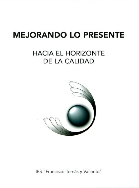 Mejorando lo presente: hacia lo horizonte de la calidad. IES Francisco Tomás y Valiente