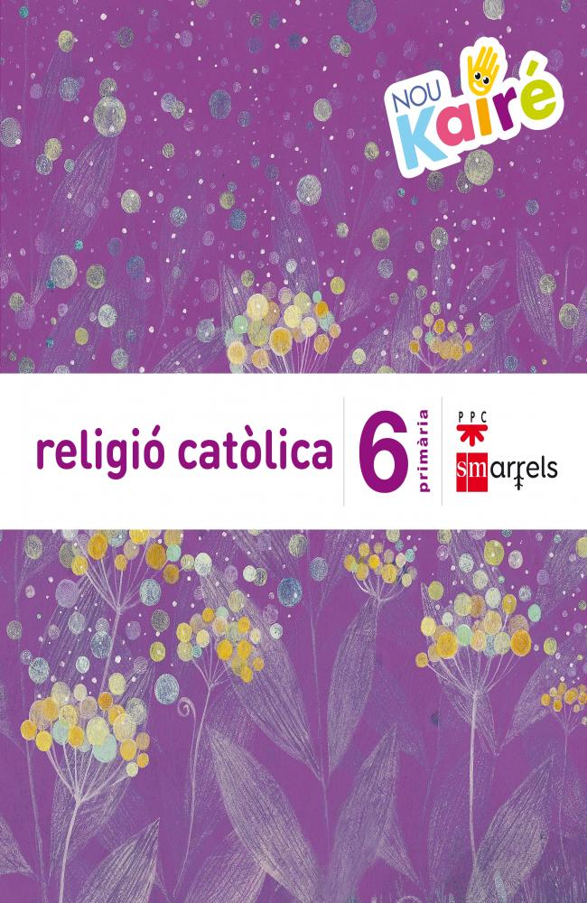 Religió catòlica. 6 Primària. Nou Kairé