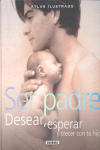 Ser padre. Desear, esperar y crecer con tu hijo