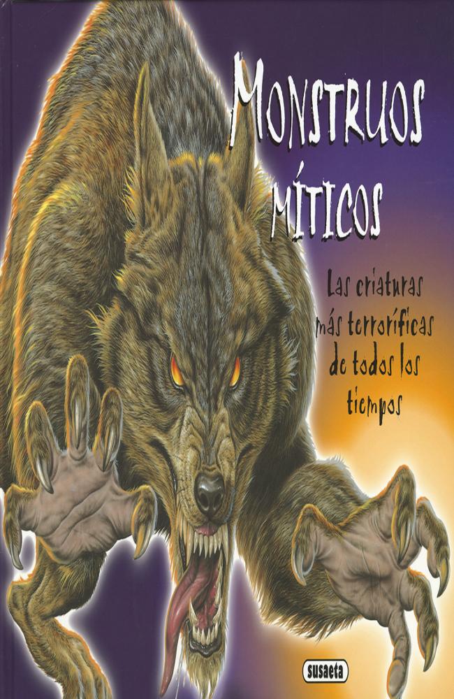 Monstruos míticos. Las criaturas más terroríficas de todos los tiempos