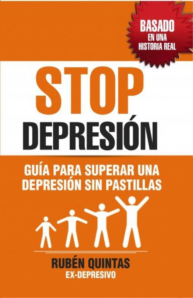 STOP DEPRESIÓN. GUÍA PARA SUPERAR UNA DEPRESIÓN SIN TOMAR PASTILLAS. BASADO EN UNA HISTORIA REAL