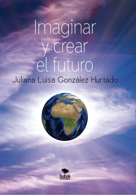 Imaginar y crear el futuro (Segunda edición, corregida y aumentada)