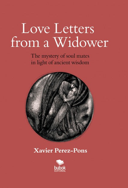 LOVE LETTERS FROM A WIDOWER. THE MYSTERY OF SOUL MATES IN LIGHT OF ANCIENT WISDOM