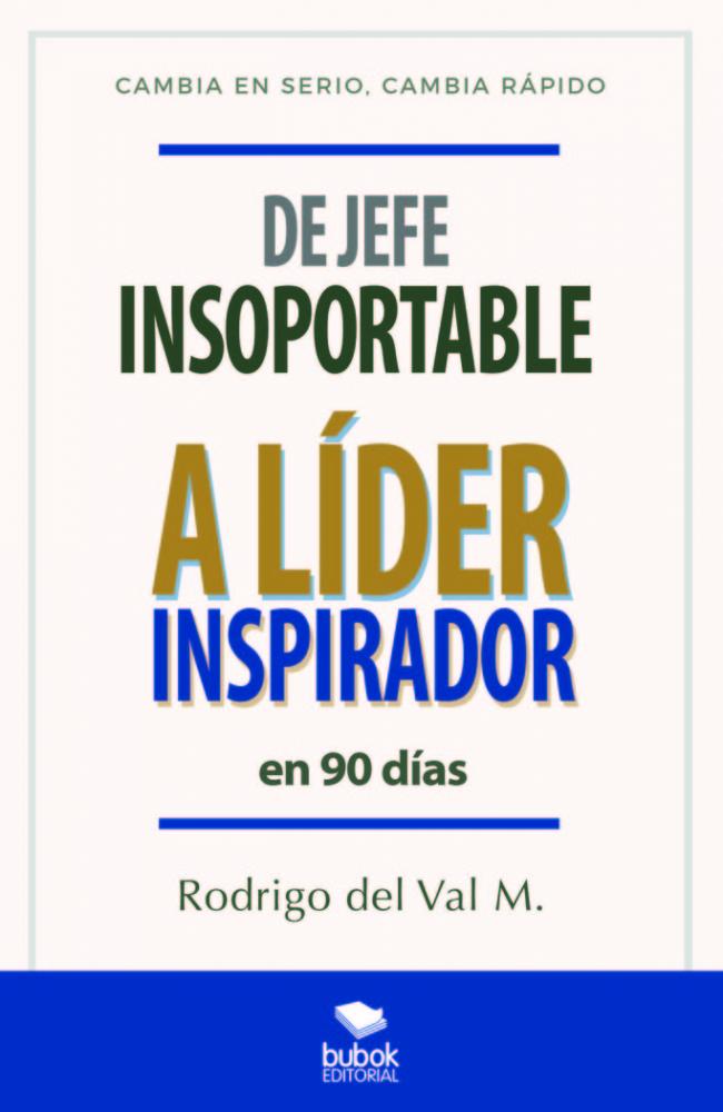 DE JEFE INSOPORTABLE A LÍDER INSPIRADOR EN 90 DÍAS.