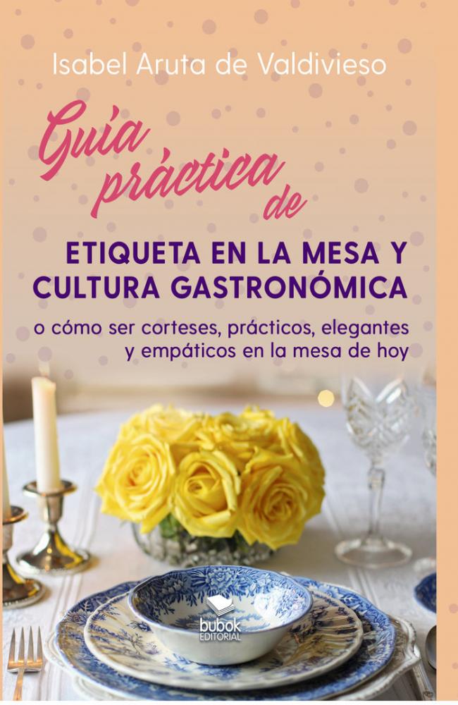 GUÍA PRÁCTICA DE ETIQUETA DE MESA Y CULTURA GASTRONÓMICA