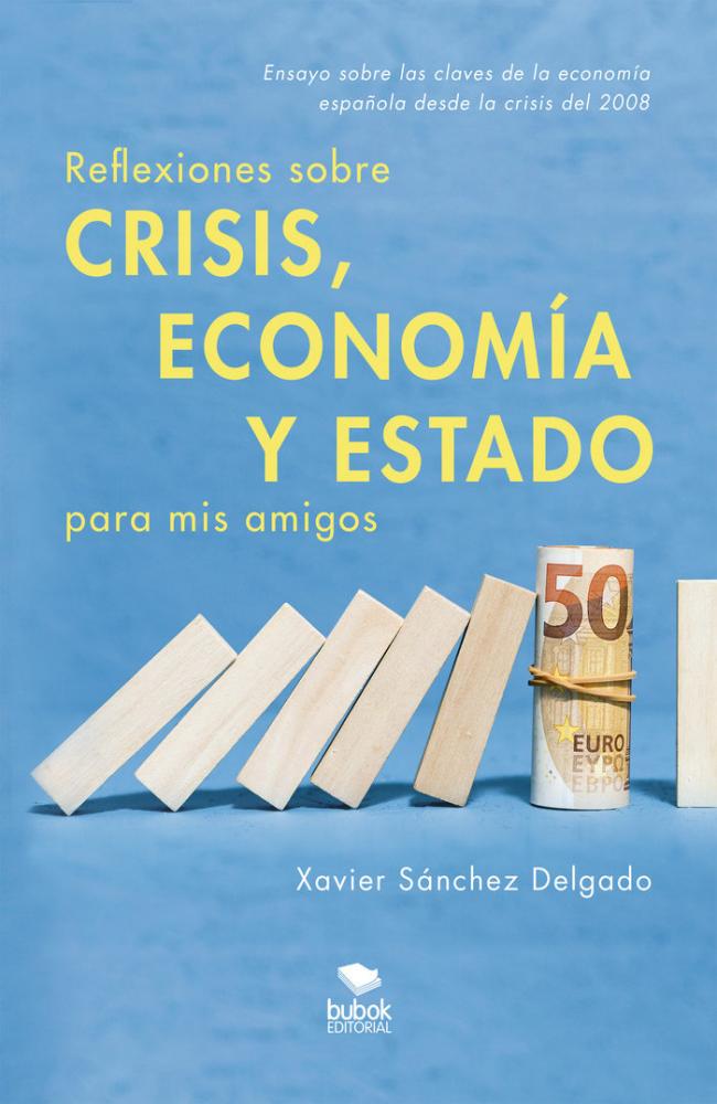 REFLEXIONES SOBRE CRISIS, ECONOMÍA Y ESTADO PARA MIS AMIGOS