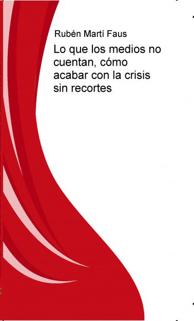 Lo que los medios no cuentan, cómo acabar con la crisis sin recortes