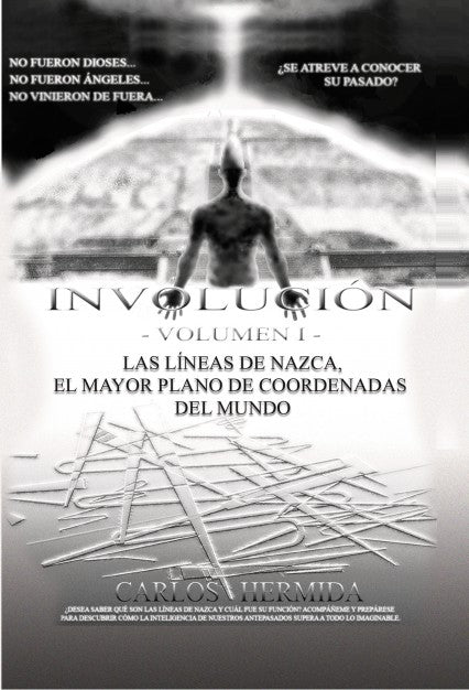 INVOLUCIÓN  -VOLUMEN I-   LAS LÍNEAS DE NAZCA, EL MAYOR PLANO DE COORDENADAS DEL MUNDO