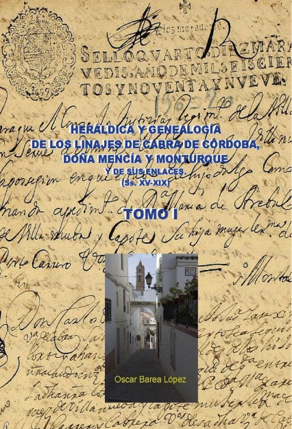 HERÁLDICA Y GENEALOGÍA DE CABRA DE CÓRDOBA, DOÑA MENCÍA Y MONTURQUE Y DE SUS ENLACES (SS. XV-XIX). TOMO I