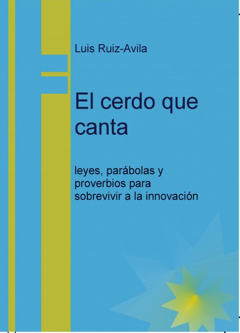 El cerdo que canta: leyes, parábolas y proverbios para sobrevivir a la innovación
