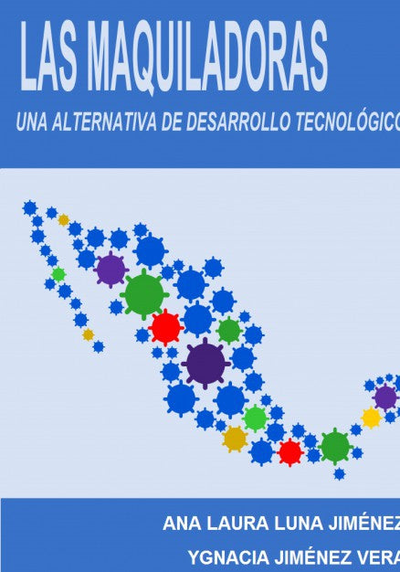 lAS MAQUILADORAS: una alternativa de desarrollo tecnológico
