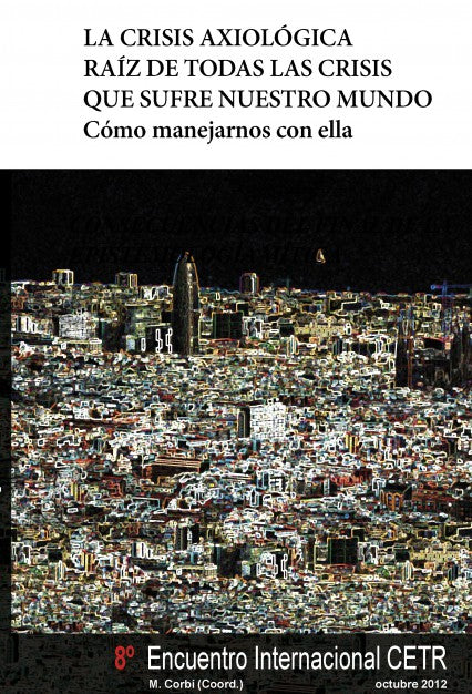 LA CRISIS AXIOLÓGICA RAÍZ DE TODAS LAS CRISIS QUE SUFRE NUESTRO MUNDO Cómo manejarnos con ella