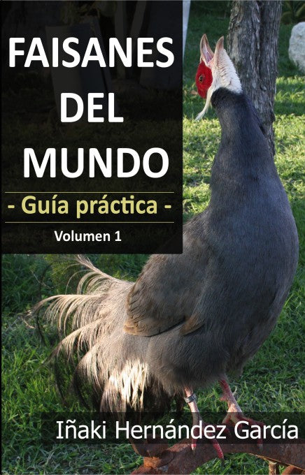 Faisanes del mundo. Guía práctica -  Volumen 1