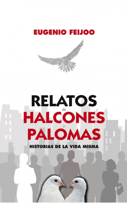 Relatos de Halcones y Palomas. Historias de la vida misma