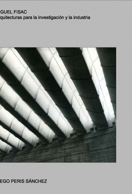 MIGUEL FISAC. ARQUITECTURAS PARA LA INVESTIGACION Y LA INDUSTRIA