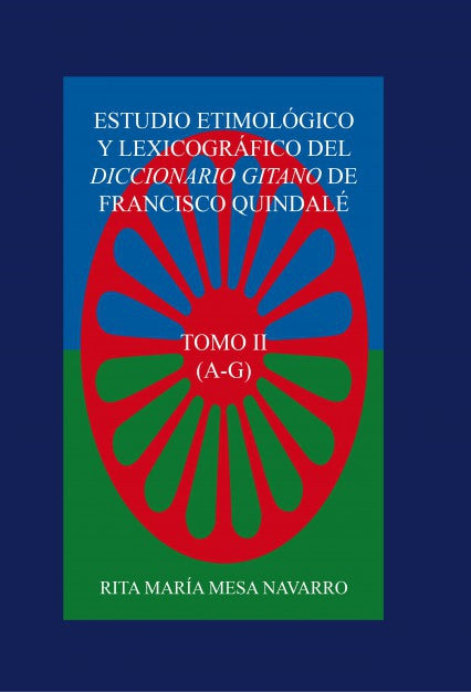 ESTUDIO ETIMOLÓGICO Y LEXICOGRÁFICO DEL DICCIONARIO GITANO DE FRANCISCO QUINDALÉ (TOMO II)