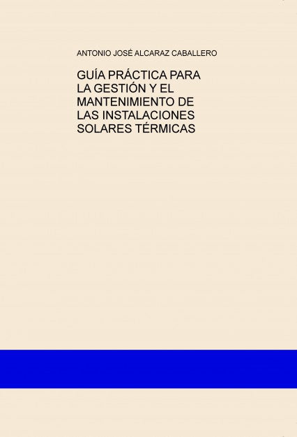 GUÍA PRÁCTICA PARA LA GESTIÓN Y EL MANTENIMIENTO DE LAS INSTALACIONES SOLARES TÉRMICAS
