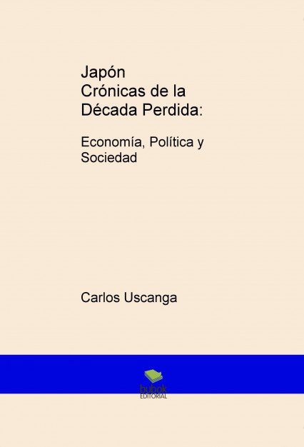 Japón Crónicas de la Década Perdida: Economía, Política y Sociedad