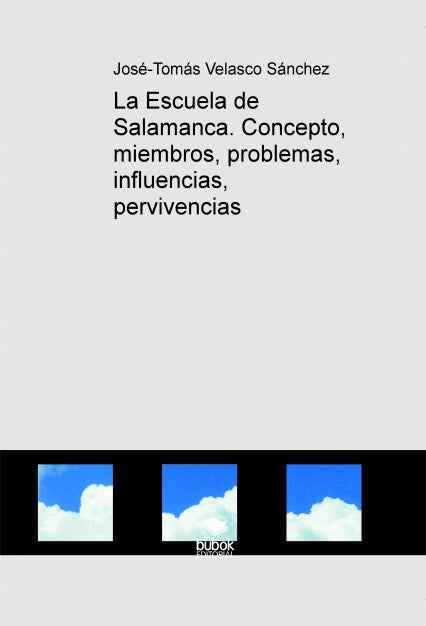 La Escuela de Salamanca. Concepto, miembros, problemas, influencias, pervivencias